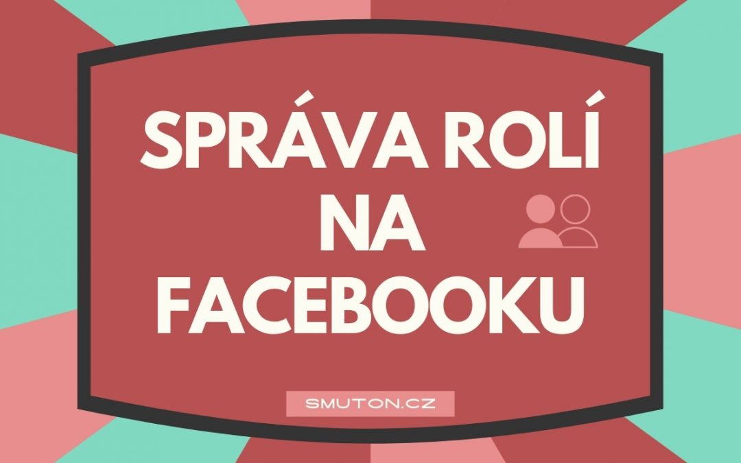 Jak spravovat role u stránky (NOVÝ vzhled Facebooku)