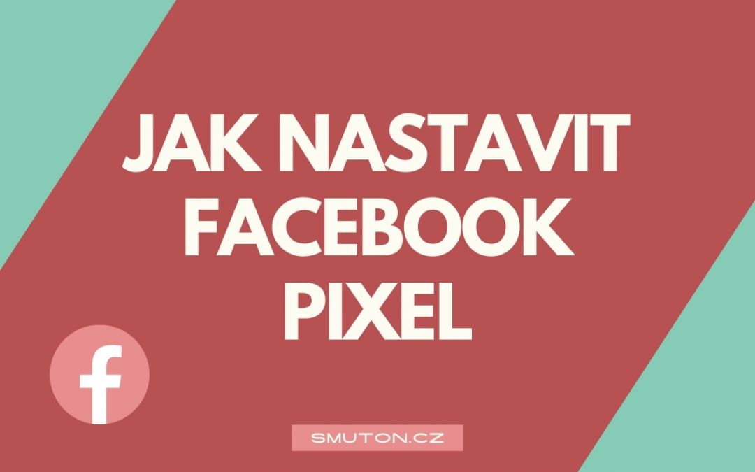 Jak vytvořit Facebook Pixel kód a implementovat na web?